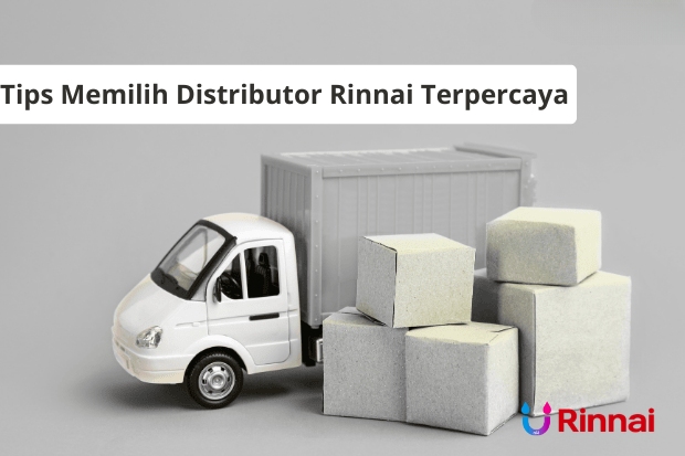 Tips Memilih Distributor Rinnai Terpercaya