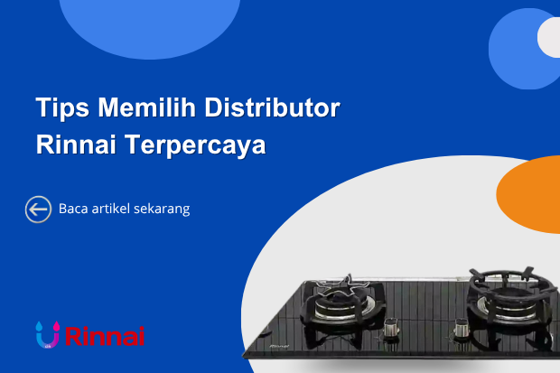 Tips Memilih Distributor Rinnai Terpercaya